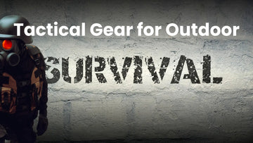 Tactical Gear for Outdoor Survival